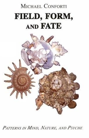 Cover of Field, Form, and Fate: Patterns in Mind, Nature, and Psyche
