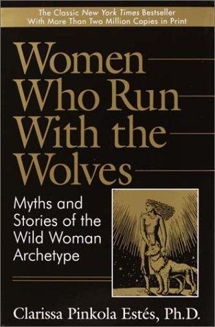 Cover of Women Who Run With the Wolves: Myths and Stories of the Wild Woman Archetype