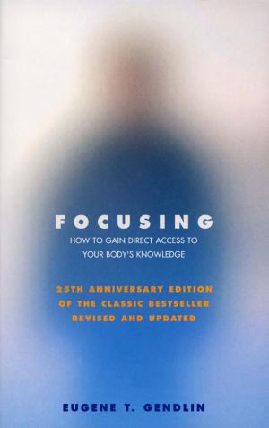 Cover of Focusing: How to Gain Direct Access to Your Body's Knowledge