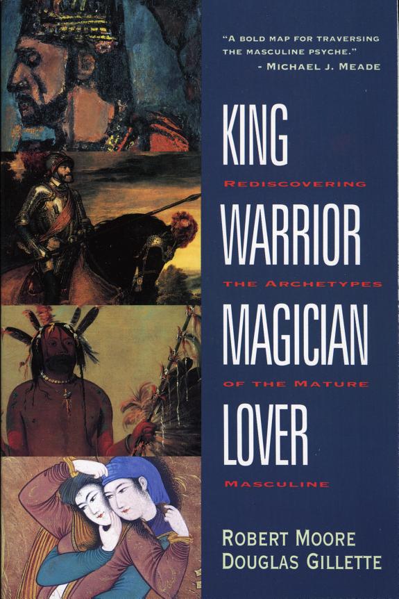 Cover of King Warrior Magician Lover: Rediscovering the Archetypes of the Mature Masculine