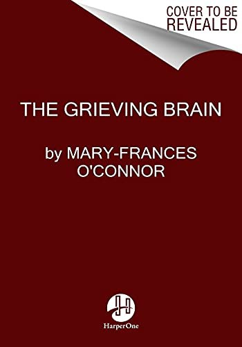 Cover of The Grieving Brain: The Surprising Science of How We Learn from Love and Loss