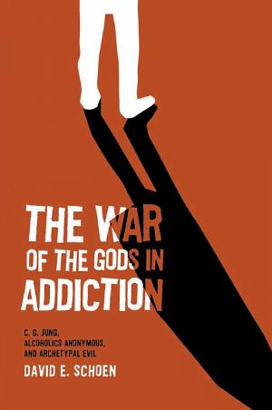 Cover of The War of the Gods in Addiction: C.G. Jung, Alcoholics Anonymous and Archetypal Evil