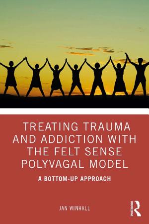 Cover of Treating Trauma and Addiction with the Felt Sense Polyvagal Model