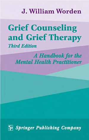 Cover of Grief Counseling and Grief Therapy: A Handbook for the Mental Health Practitioner
